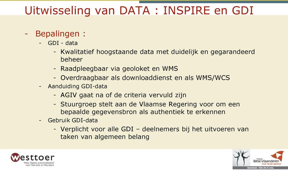GDI-data - AGIV gaat na of de criteria vervuld zijn - Stuurgroep stelt aan de Vlaamse Regering voor om een bepaalde