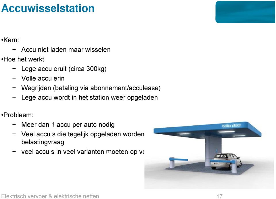 Probleem: Meer dan 1 accu per auto nodig Veel accu s die tegelijk opgeladen worden betekent grote