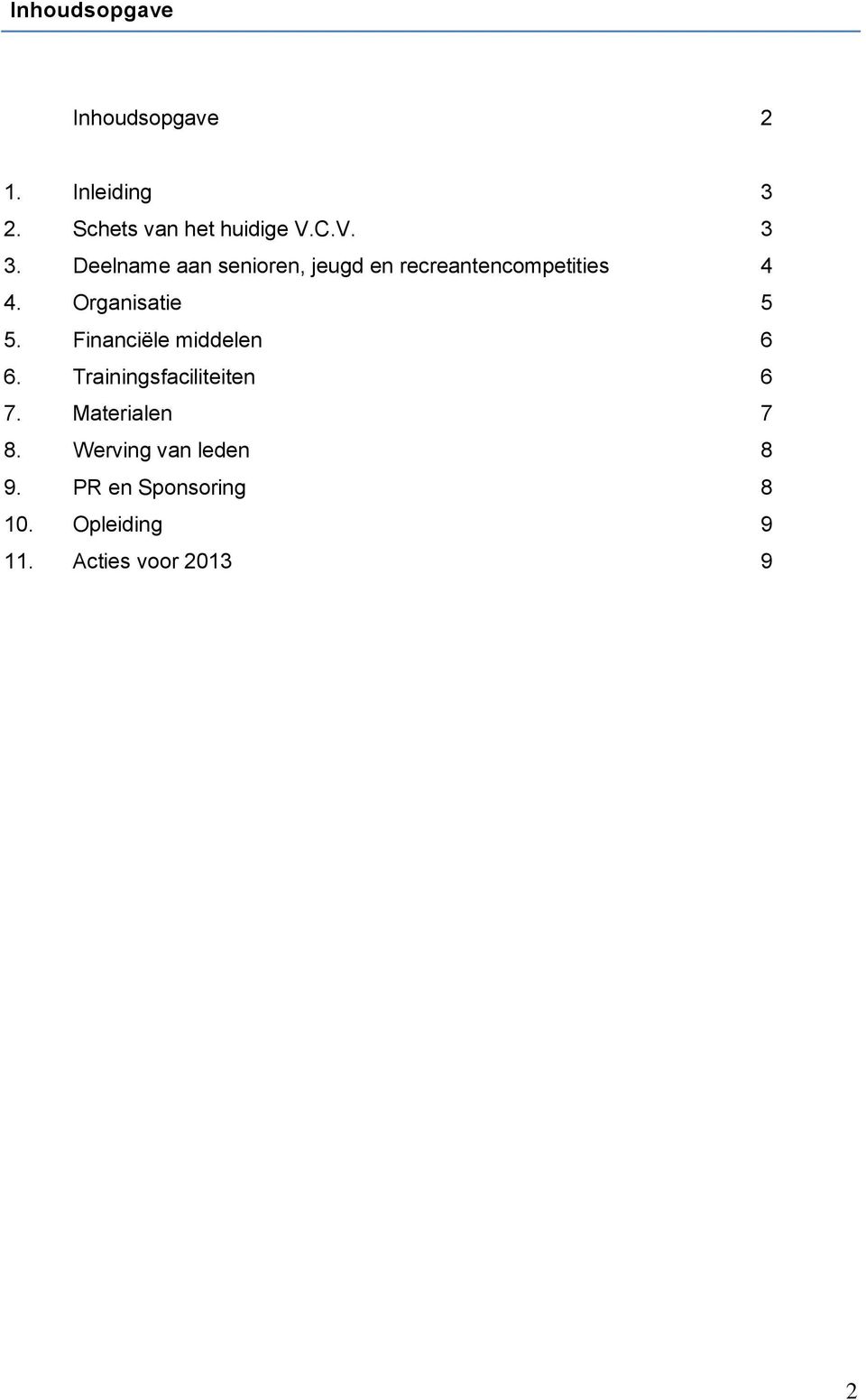 Financiële middelen 6 6. Trainingsfaciliteiten 6 7. Materialen 7 8.