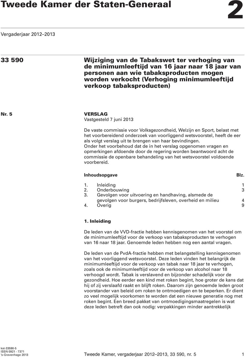 5 VERSLAG Vastgesteld 7 juni 2013 De vaste commissie voor Volksgezondheid, Welzijn en Sport, belast met het voorbereidend onderzoek van voorliggend wetsvoorstel, heeft de eer als volgt verslag uit te