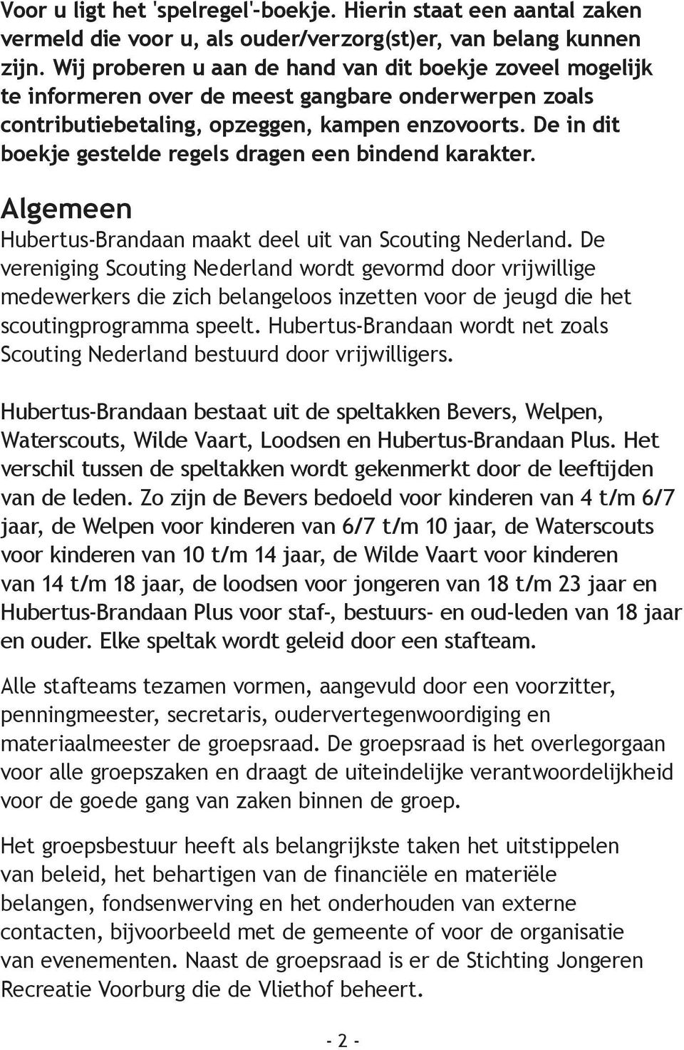 De in dit boekje gestelde regels dragen een bindend karakter. Algemeen Hubertus-Brandaan maakt deel uit van Scouting Nederland.