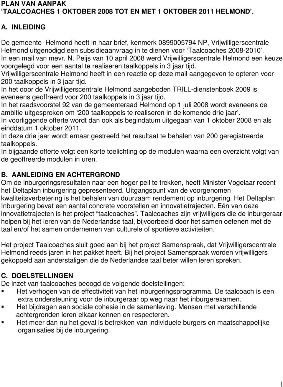 Vrijwilligerscentrale Helmond heeft in een reactie op deze mail aangegeven te opteren voor 200 taalkoppels in 3 jaar tijd.
