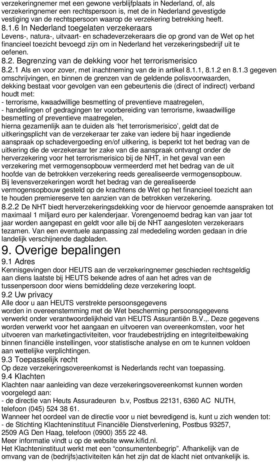 6 In Nederland toegelaten verzekeraars Levens-, natura-, uitvaart- en schadeverzekeraars die op grond van de Wet op het financieel toezicht bevoegd zijn om in Nederland het verzekeringsbedrijf uit te