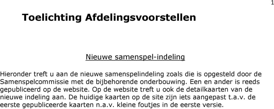 Een en ander is reeds gepubliceerd op de website.