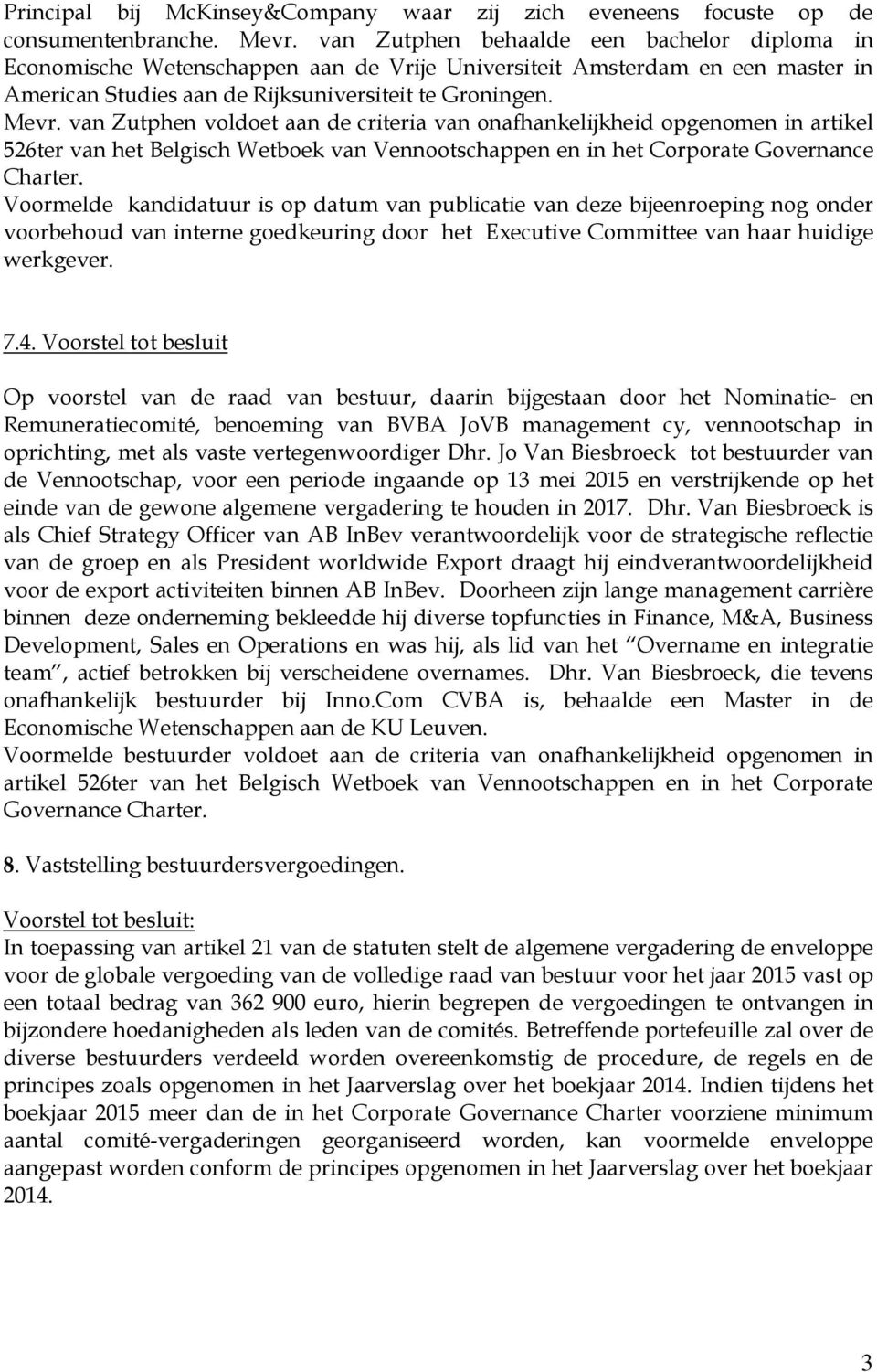 van Zutphen voldoet aan de criteria van onafhankelijkheid opgenomen in artikel 526ter van het Belgisch Wetboek van Vennootschappen en in het Corporate Governance Charter.