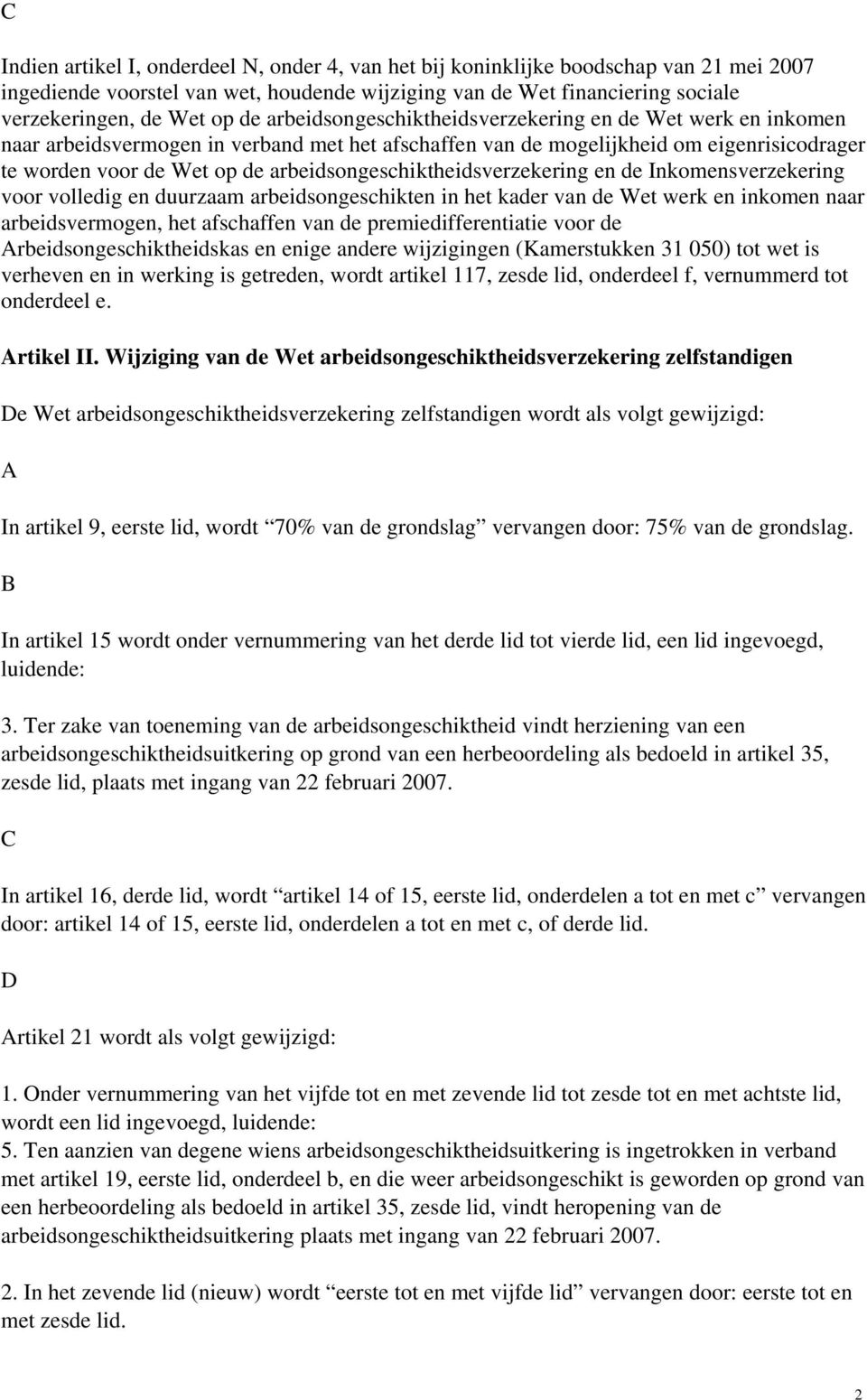 arbeidsongeschiktheidsverzekering en de Inkomensverzekering voor volledig en duurzaam arbeidsongeschikten in het kader van de Wet werk en inkomen naar arbeidsvermogen, het afschaffen van de