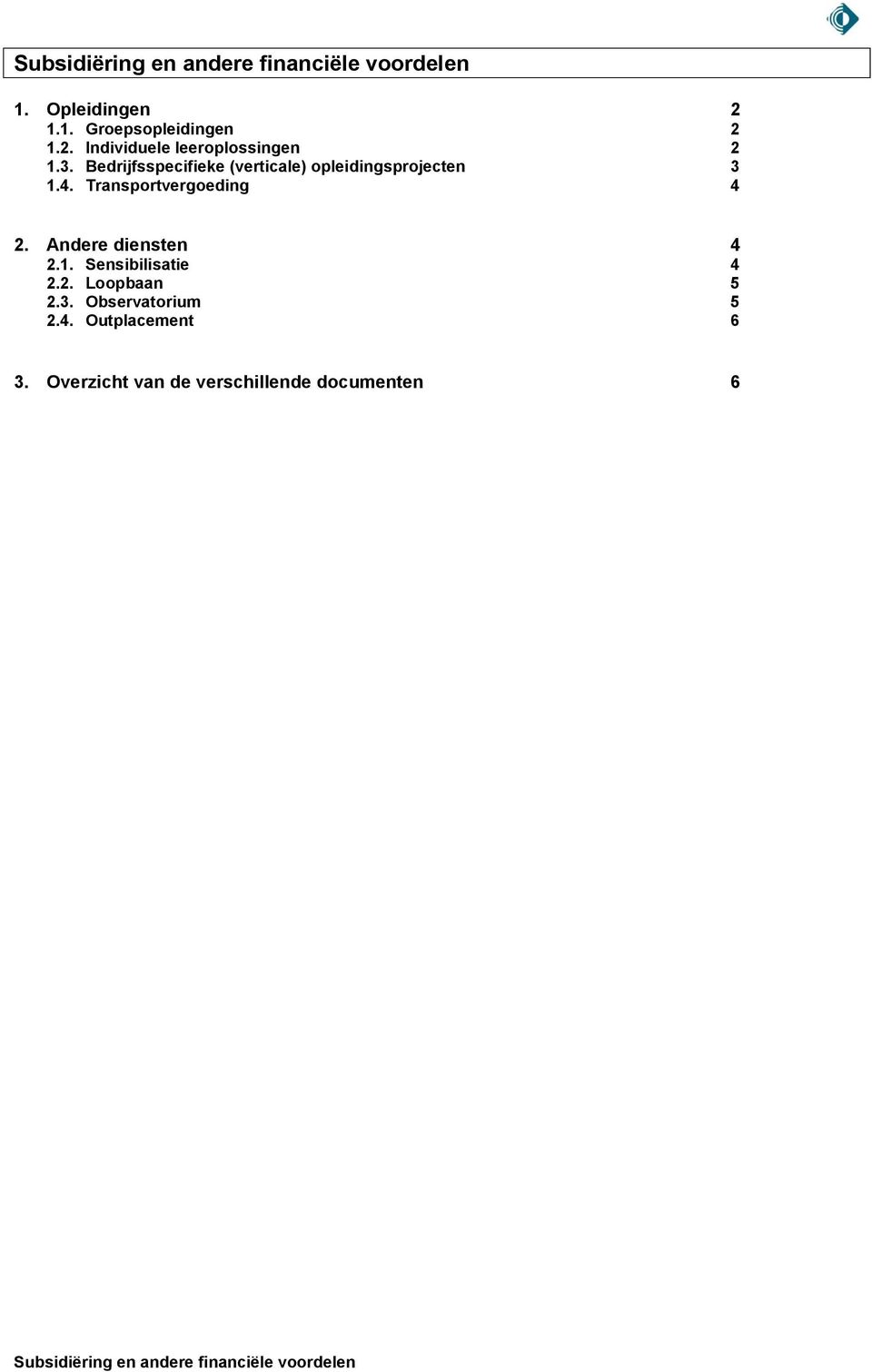 Andere diensten 4 2.1. Sensibilisatie 4 2.2. Loopbaan 5 2.3. Observatorium 5 2.4. Outplacement 6 3.