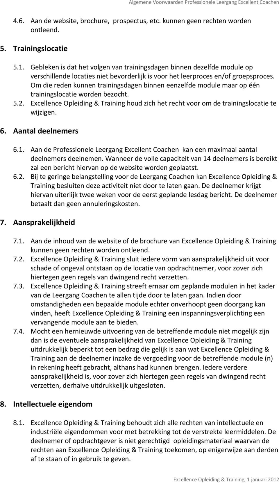 Om die reden kunnen trainingsdagen binnen eenzelfde module maar op één trainingslocatie worden bezocht. 5.2.