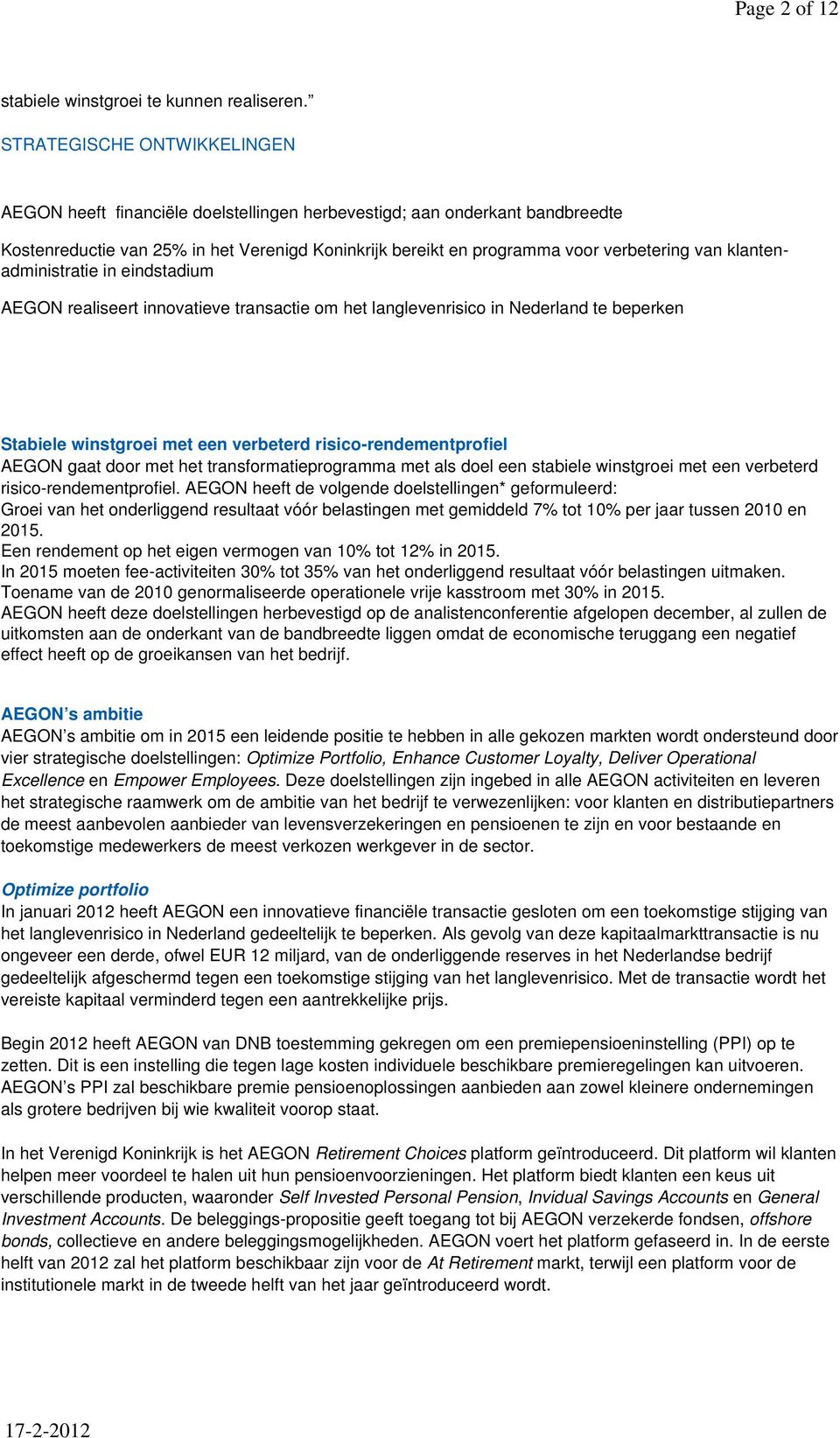 klantenadministratie in eindstadium AEGON realiseert innovatieve transactie om het langlevenrisico in Nederland te beperken Stabiele winstgroei met een verbeterd risico-rendementprofiel AEGON gaat