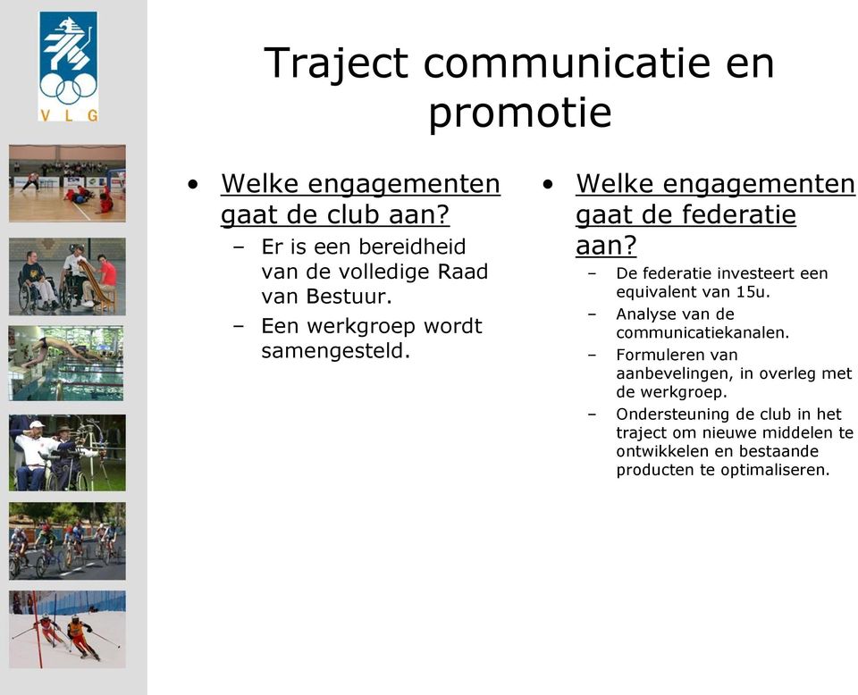 Welke engagementen gaat de federatie aan? De federatie investeert een equivalent van 15u.