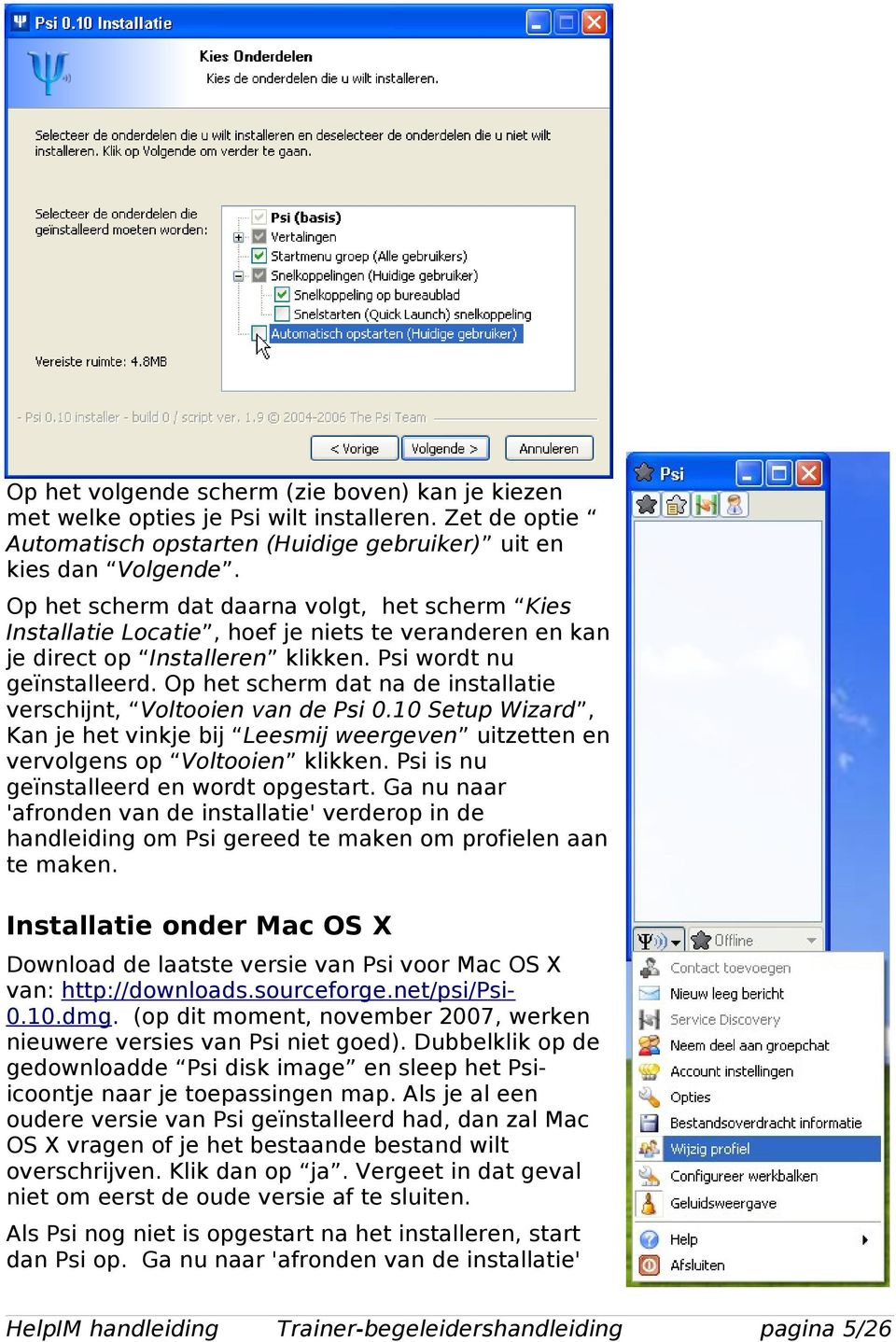 Op het scherm dat na de installatie verschijnt, Voltooien van de Psi 0.10 Setup Wizard, Kan je het vinkje bij Leesmij weergeven uitzetten en vervolgens op Voltooien klikken.