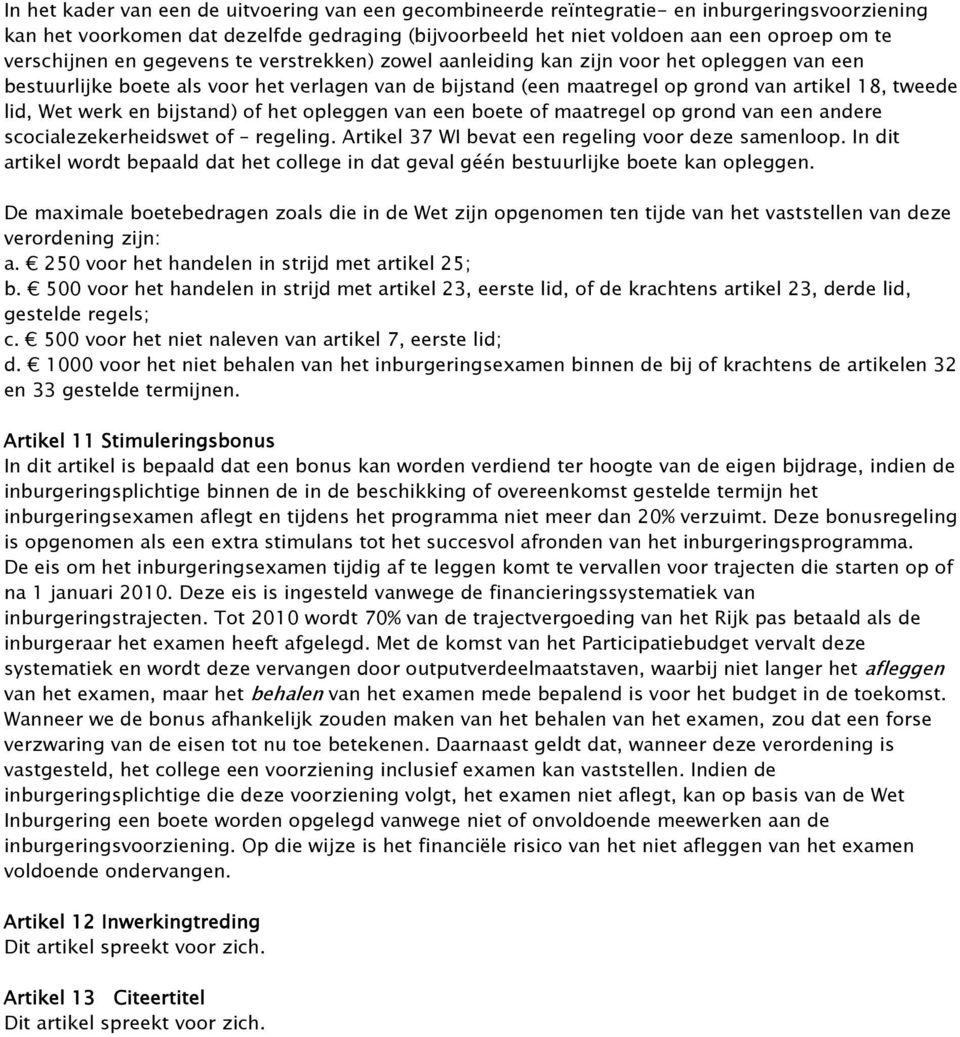 lid, Wet werk en bijstand) of het opleggen van een boete of maatregel op grond van een andere scocialezekerheidswet of regeling. Artikel 37 WI bevat een regeling voor deze samenloop.