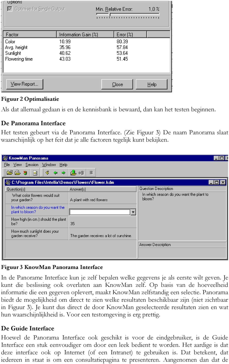 Figuur 3 KnowMan Panorama Interface In de Panorame Interface kun je zelf bepalen welke gegevens je als eerste wilt geven. Je kunt die beslissing ook overlaten aan KnowMan zelf.