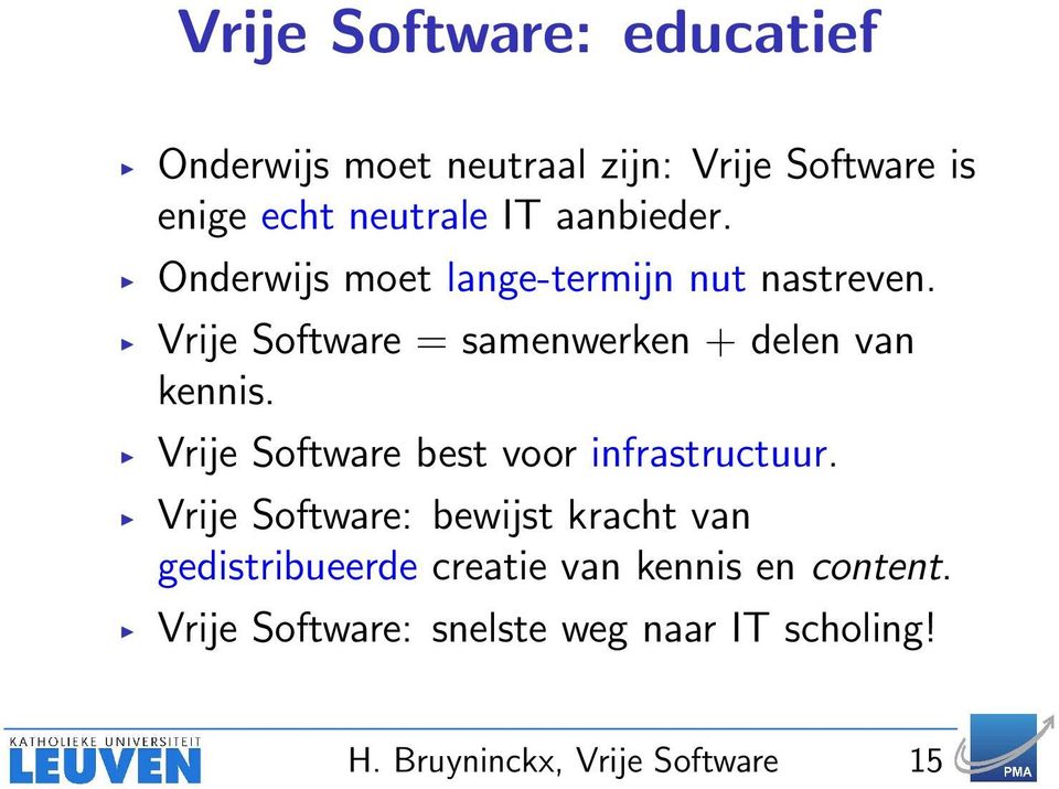 Vrije Software = samenwerken + delen van kennis. Vrije Software best voor infrastructuur.
