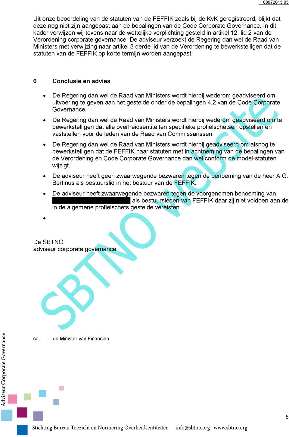 De adviseur verzoekt de Regering dan wel de Raad van Ministers met verwijzing naar artikel 3 derde lid van de Verordening te bewerkstelligen dat de statuten van de FEFFIK op korte termijn worden