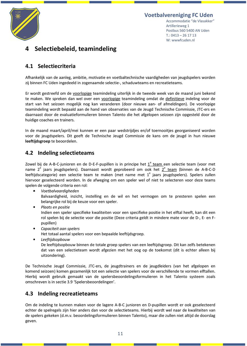 recreatieteams. Er wordt gestreefd om de voorlopige teamindeling uiterlijk in de tweede week van de maand juni bekend te maken.