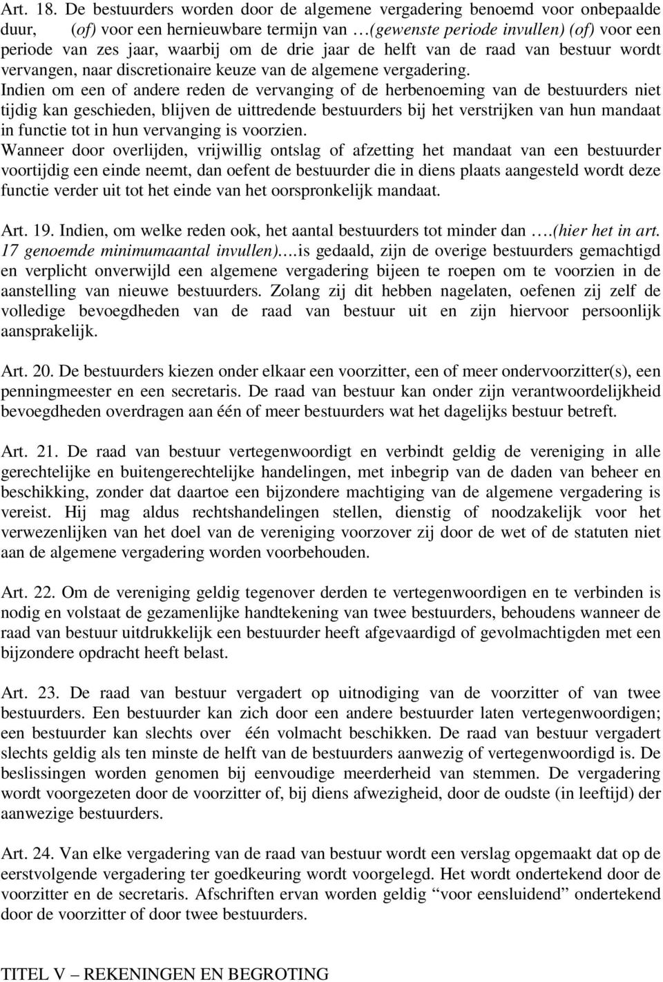 drie jaar de helft van de raad van bestuur wordt vervangen, naar discretionaire keuze van de algemene vergadering.