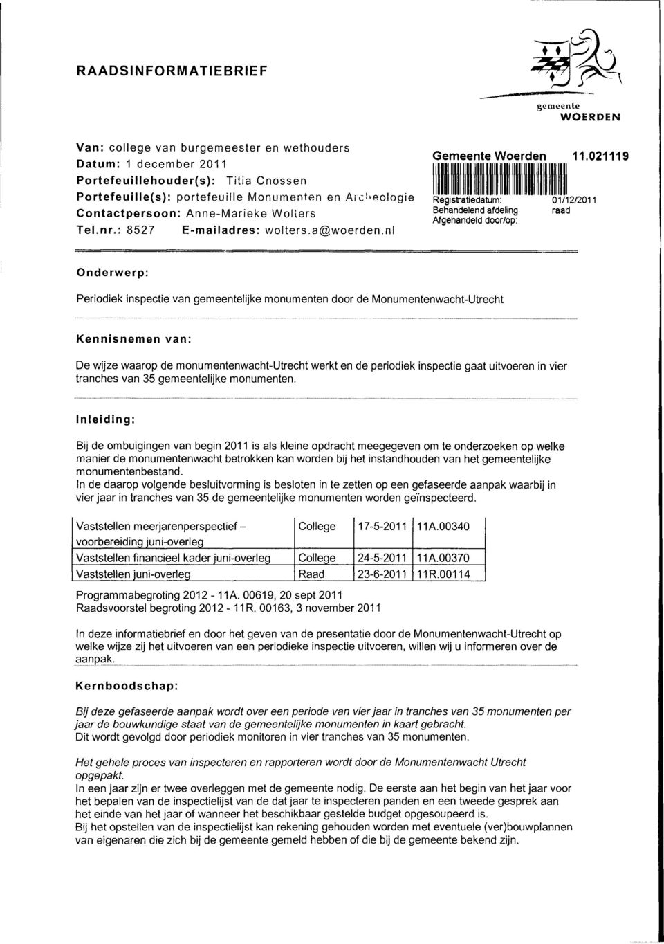 021119 Registratiedatum: Behadeled afdelig Afgehadeld door/op: 01/12/2011 raad Oderwerp: Periodiek ispectie va gemeetelijke moumete door de Moumetewacht-Utrecht Keiseme va: De wijze waarop de