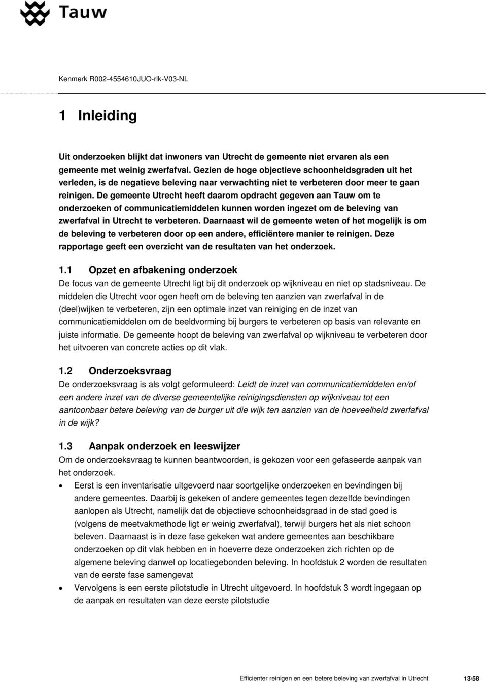 De gemeente Utrecht heeft daarom opdracht gegeven aan Tauw om te onderzoeken of communicatiemiddelen kunnen worden ingezet om de beleving van zwerfafval in Utrecht te verbeteren.