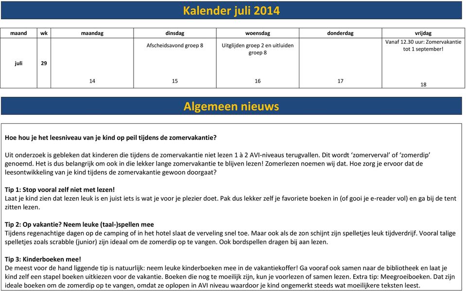 Uit onderzoek is gebleken dat kinderen die tijdens de zomervakantie niet lezen 1 à 2 AVI-niveaus terugvallen. Dit wordt zomerverval of zomerdip genoemd.