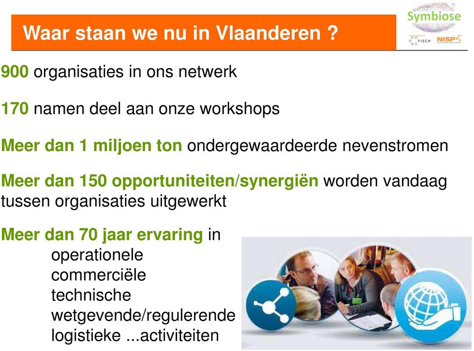 ton ondergewaardeerde nevenstromen Meer dan 150 opportuniteiten/synergiën worden