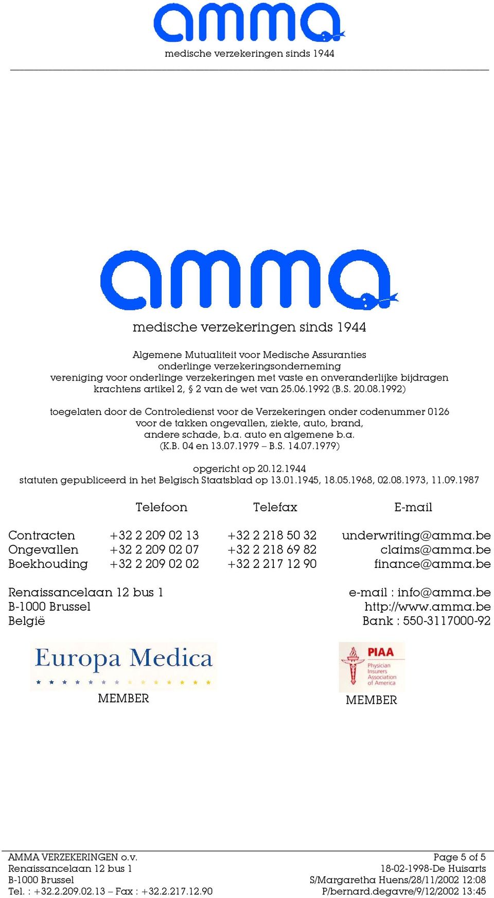 1992) toegelaten door de Controledienst voor de Verzekeringen onder codenummer 0126 voor de takken ongevallen, ziekte, auto, brand, andere schade, b.a. auto en algemene b.a. (K.B. 04 en 13.07.1979 B.