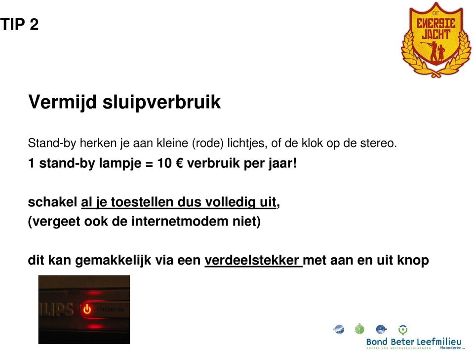 1 stand-by lampje = 10 verbruik per jaar!