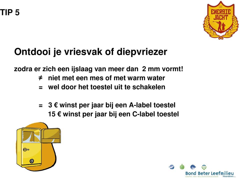 niet met een mes of met warm water = wel door het toestel uit