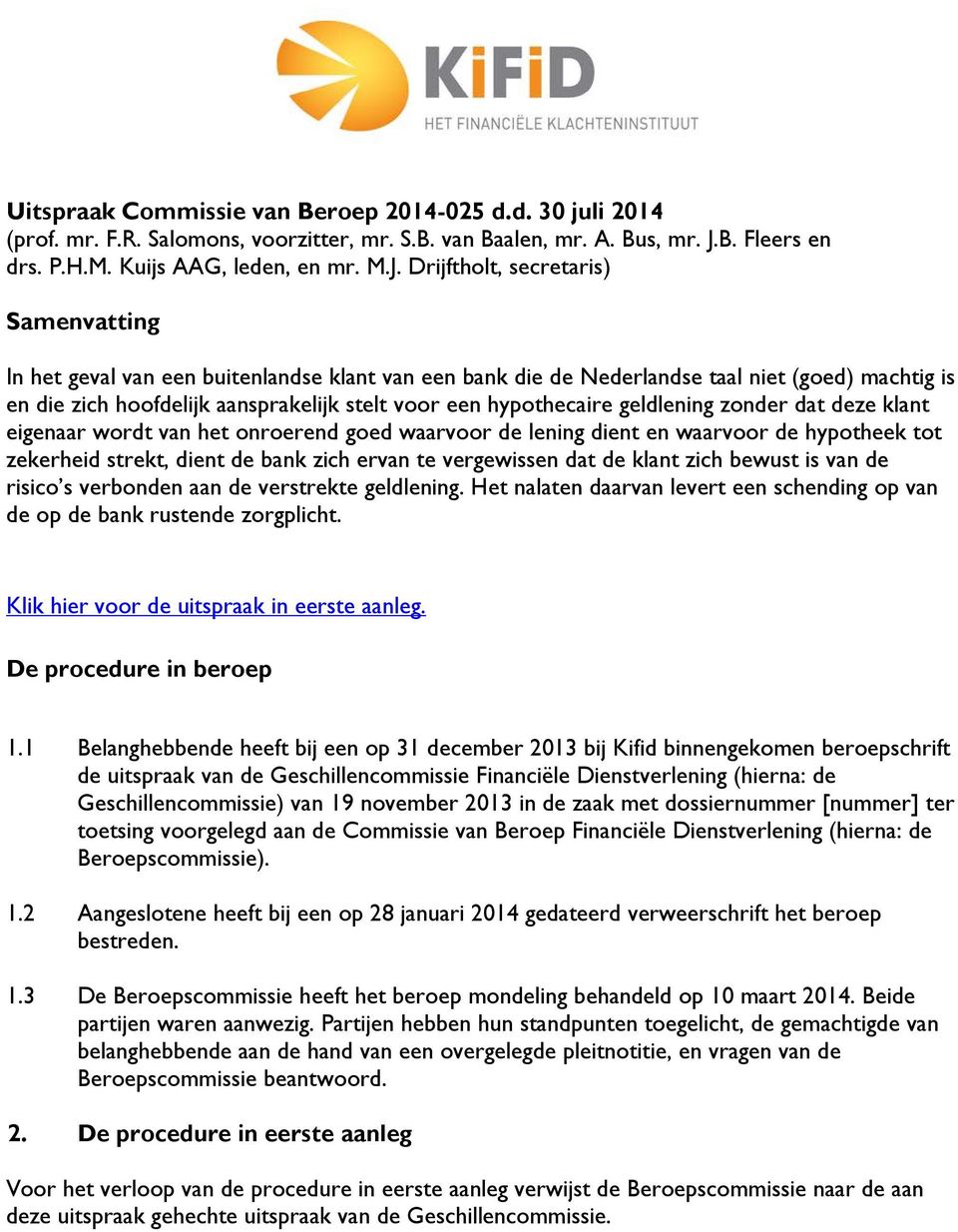 Drijftholt, secretaris) Samenvatting In het geval van een buitenlandse klant van een bank die de Nederlandse taal niet (goed) machtig is en die zich hoofdelijk aansprakelijk stelt voor een