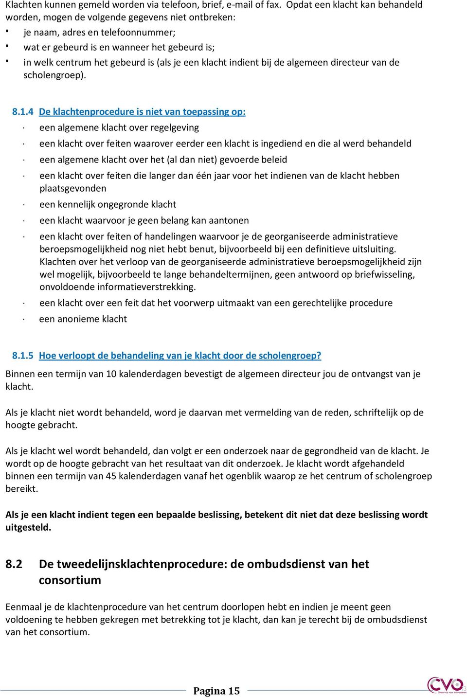 een klacht indient bij de algemeen directeur van de scholengroep). 8.1.