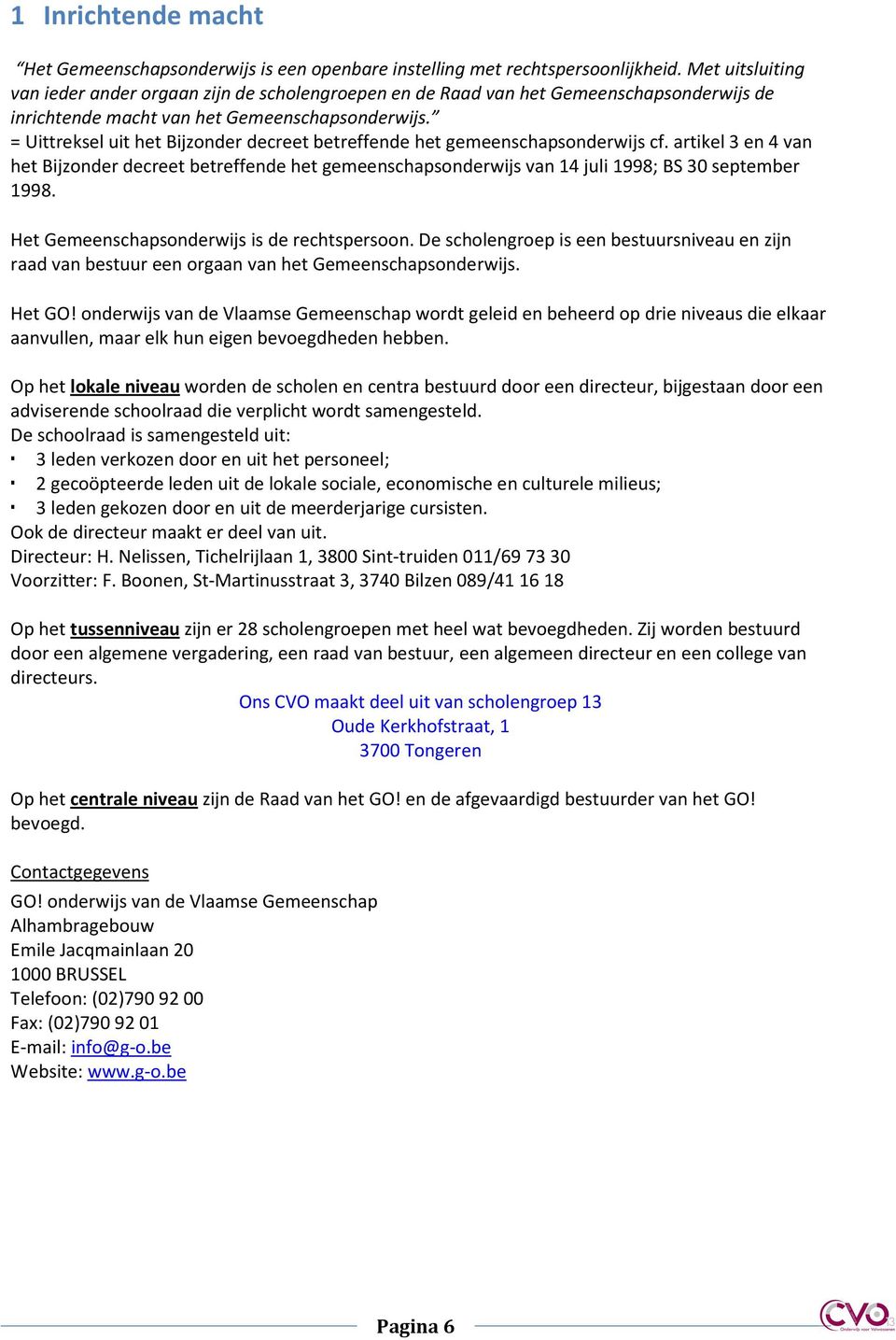 = Uittreksel uit het Bijzonder decreet betreffende het gemeenschapsonderwijs cf. artikel 3 en 4 van het Bijzonder decreet betreffende het gemeenschapsonderwijs van 14 juli 1998; BS 30 september 1998.