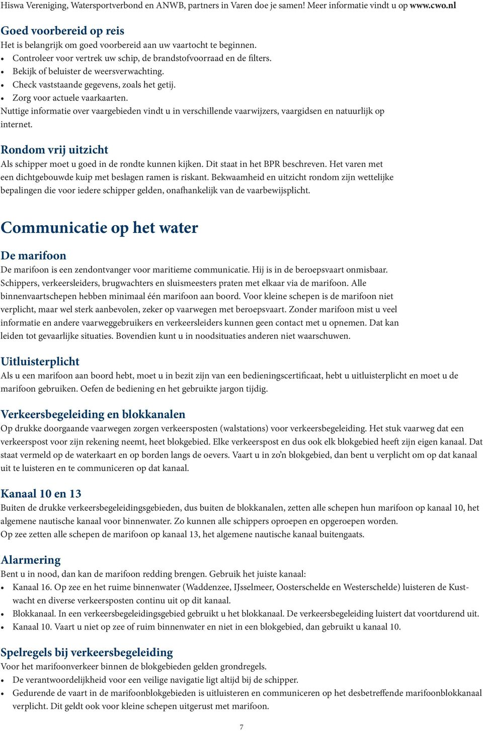 Bekijk of beluister de weersverwachting. Check vaststaande gegevens, zoals het getij. Zorg voor actuele vaarkaarten.