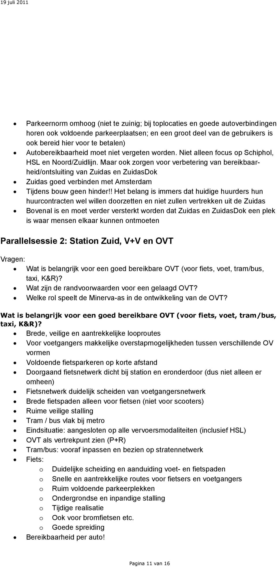 Maar ook zorgen voor verbetering van bereikbaarheid/ontsluiting van Zuidas en ZuidasDok Zuidas goed verbinden met Amsterdam Tijdens bouw geen hinder!
