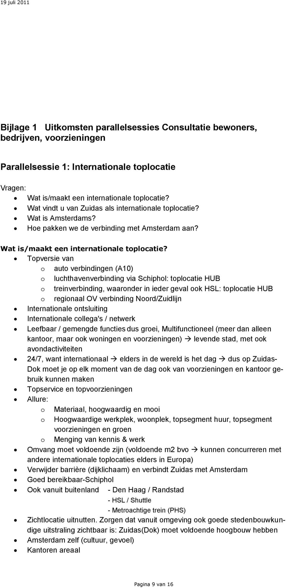 Topversie van o auto verbindingen (A10) o luchthavenverbinding via Schiphol: toplocatie HUB o treinverbinding, waaronder in ieder geval ook HSL: toplocatie HUB o regionaal OV verbinding