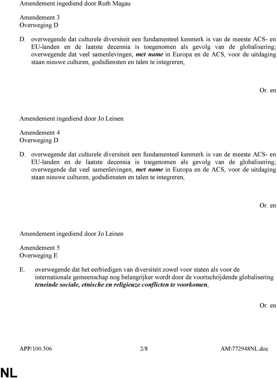 samenlevingen, met name in Europa en de ACS, voor de uitdaging staan nieuwe culturen, godsdiensten en talen te integreren, Amendement 4 Overweging D D.