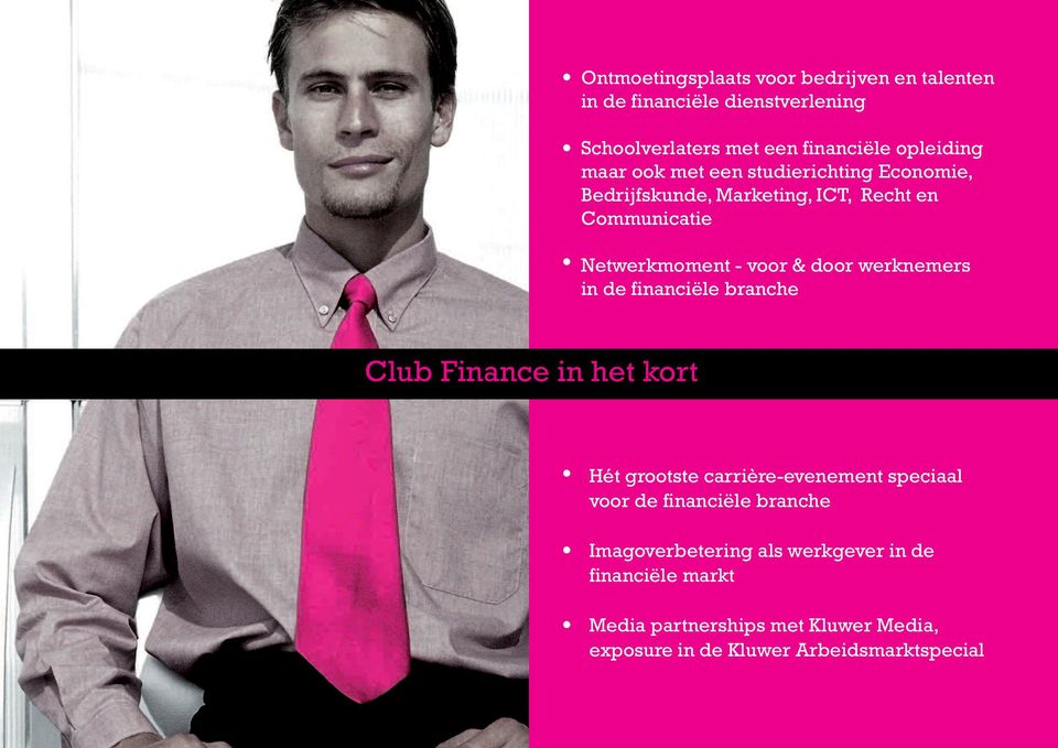 werknemers in de financiële branche Club Finance in het kort Hét grootste carrière-evenement speciaal voor de financiële
