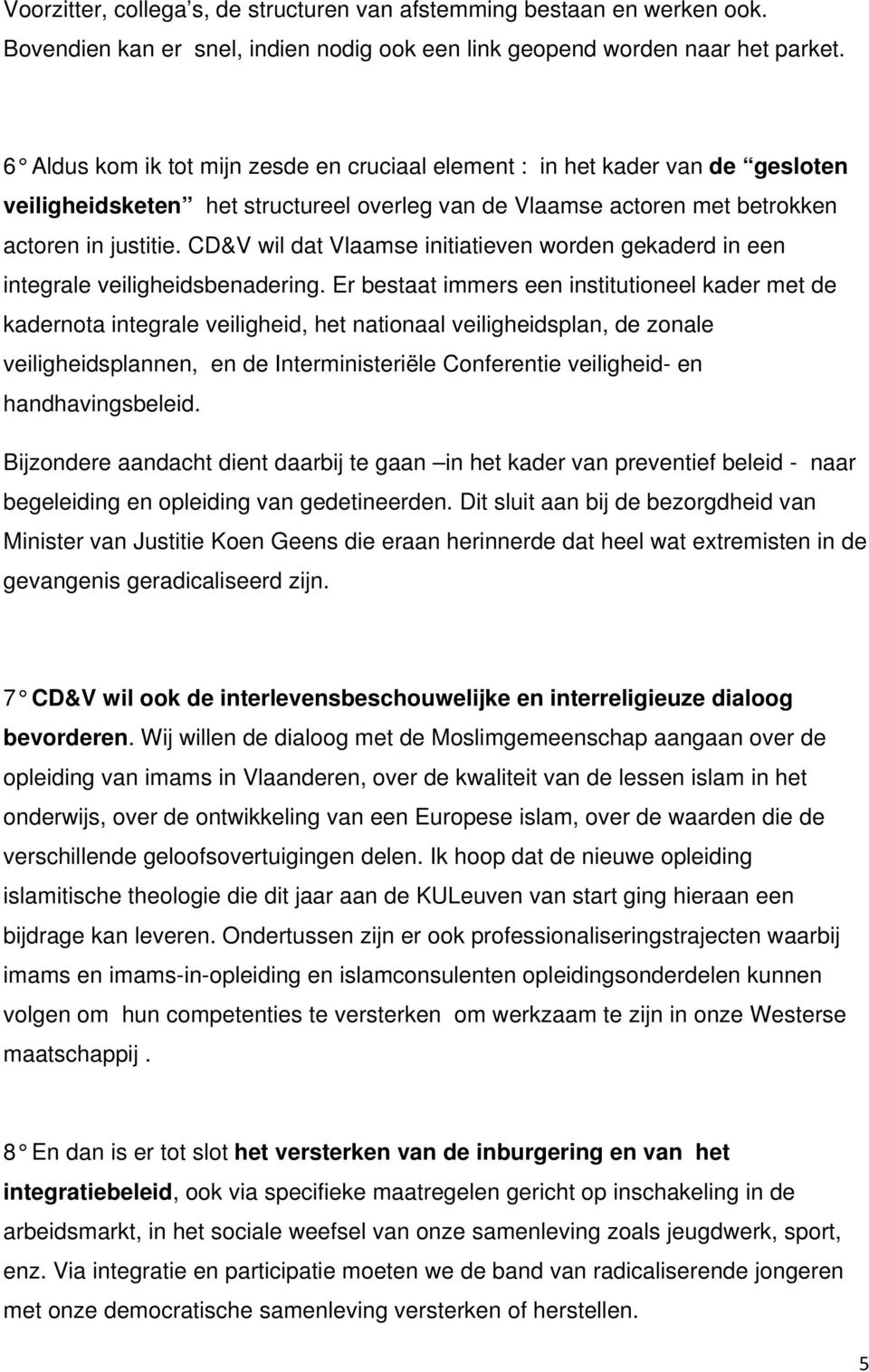 CD&V wil dat Vlaamse initiatieven worden gekaderd in een integrale veiligheidsbenadering.