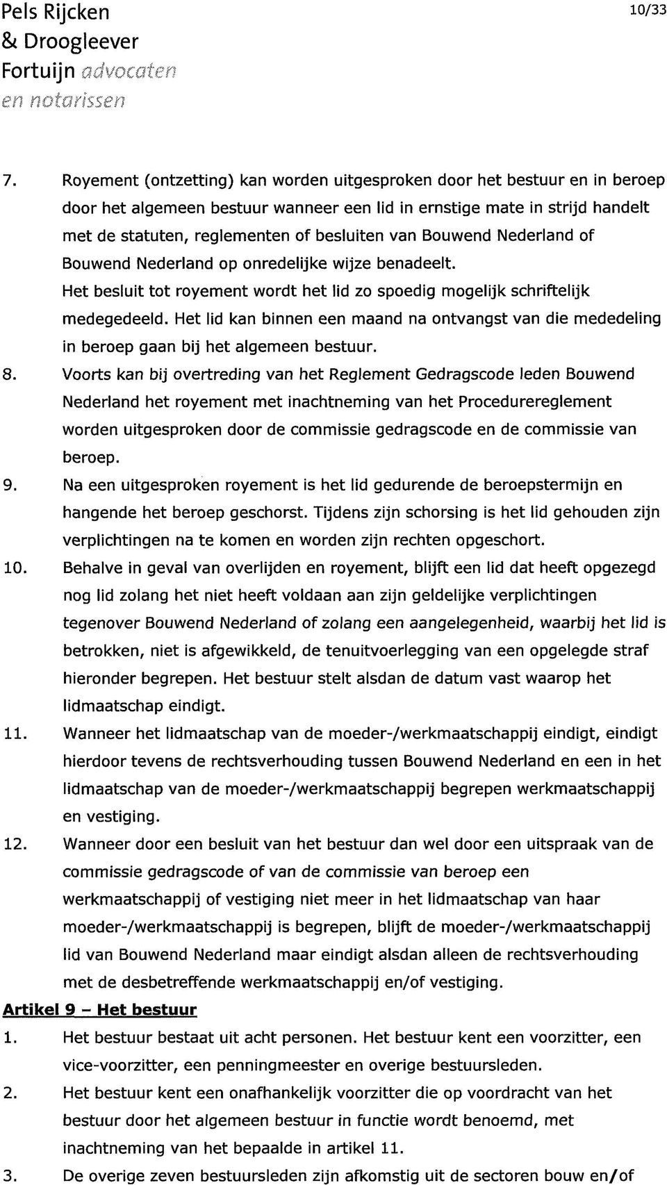 Bouwend Nederland of Bouwend Nederland op onredelijke wijze benadeelt. Het besluit tot royement wordt het lid zo spoedig mogelijk schriftelijk medegedeeld.