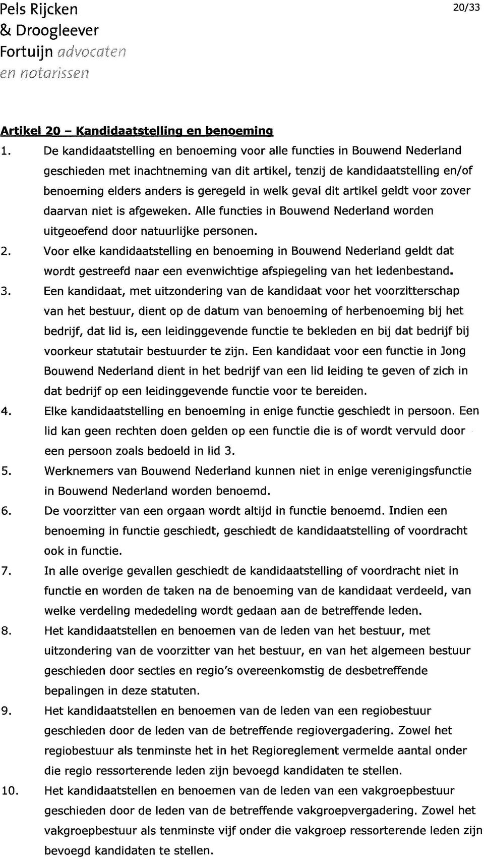 geval dit artikel geldt voor zover daarvan niet is afgeweken. Alle functies in Bouwend Nederland worden uitgeoefend door natuurlijke personen. 2.