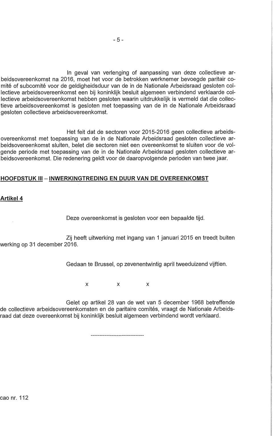 vermeld dat die colleetieve arbeidsovereenkomst is gesloten met toepassing van de in de Nationale Arbeidsraad gesloten collectieve arbeidsovereenkomst.