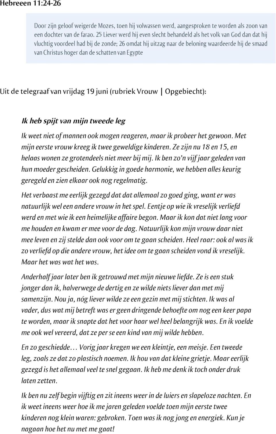 schatten van Egypte Uit de telegraaf van vrijdag 19 juni (rubriek Vrouw Opgebiecht): Ik heb spijt van mijn tweede leg Ik weet niet of mannen ook mogen reageren, maar ik probeer het gewoon.