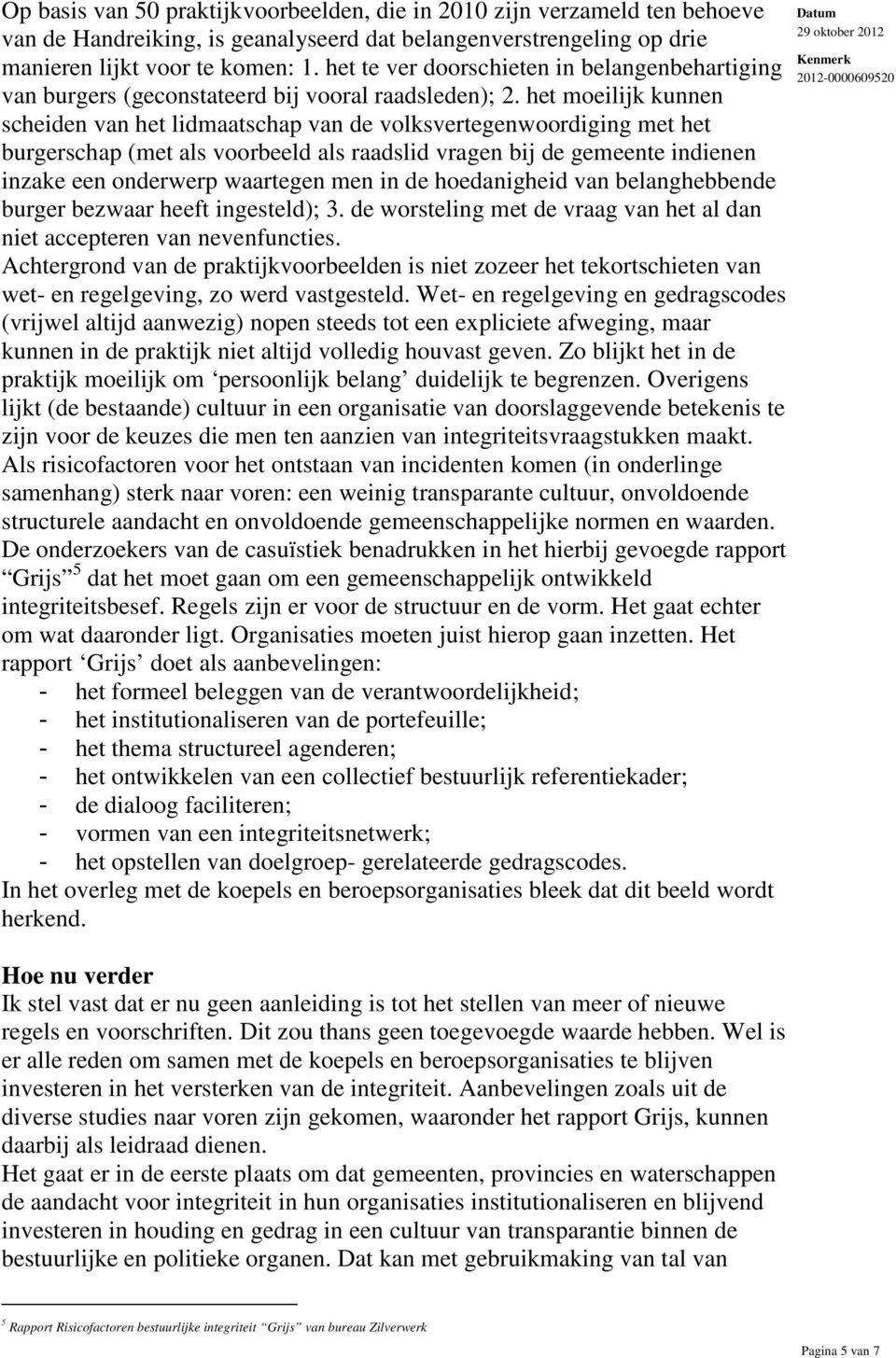 het moeilijk kunnen scheiden van het lidmaatschap van de volksvertegenwoordiging met het burgerschap (met als voorbeeld als raadslid vragen bij de gemeente indienen inzake een onderwerp waartegen men