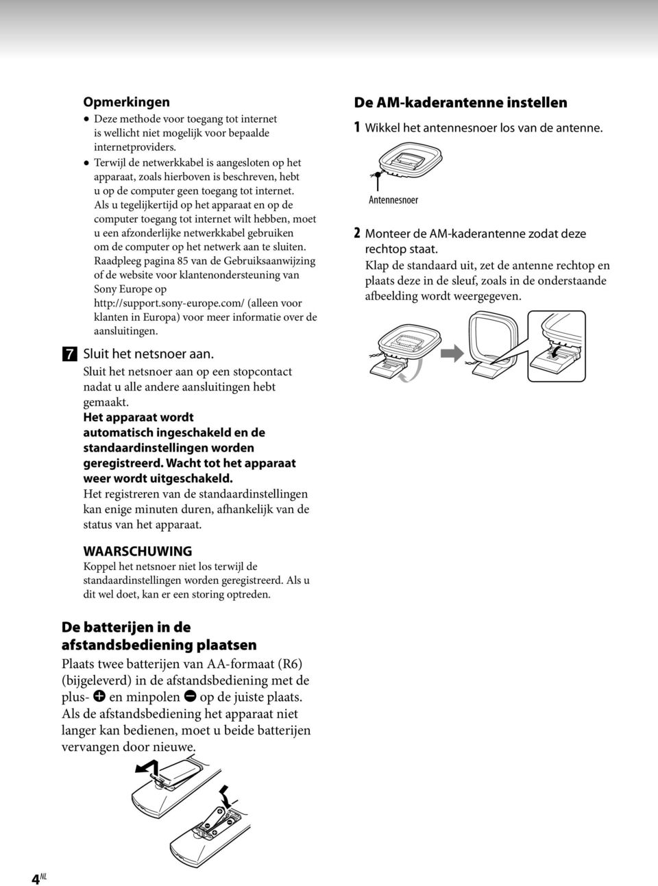 Als u tegelijkertijd op het apparaat en op de computer toegang tot internet wilt hebben, moet u een afzonderlijke netwerkkabel gebruiken om de computer op het netwerk aan te sluiten.