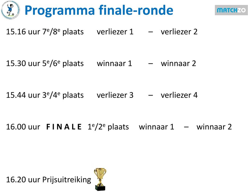 30 uur 5 e /6 e plaats winnaar 1 winnaar 2 15.