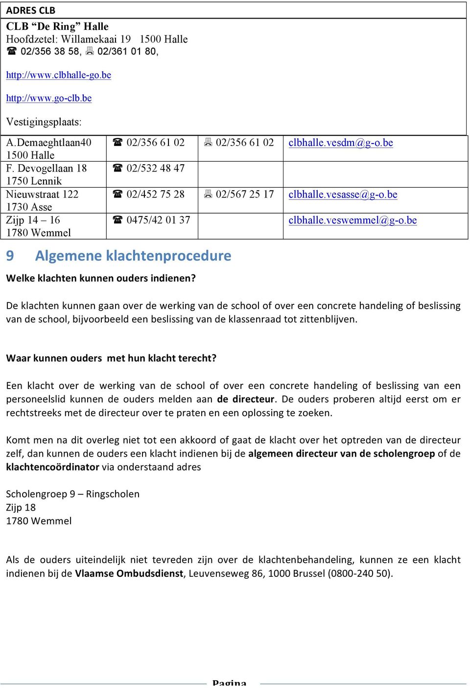 be ( 0475/42 01 37 9 Algemene klachtenprocedure Welke klachten kunnen ouders indienen? clbhalle.veswemmel@g-o.