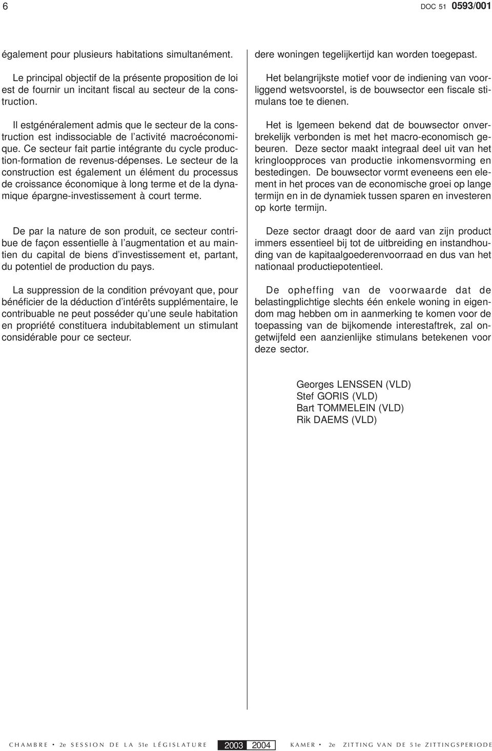 Le secteur de la construction est également un élément du processus de croissance économique à long terme et de la dynamique épargne-investissement à court terme.