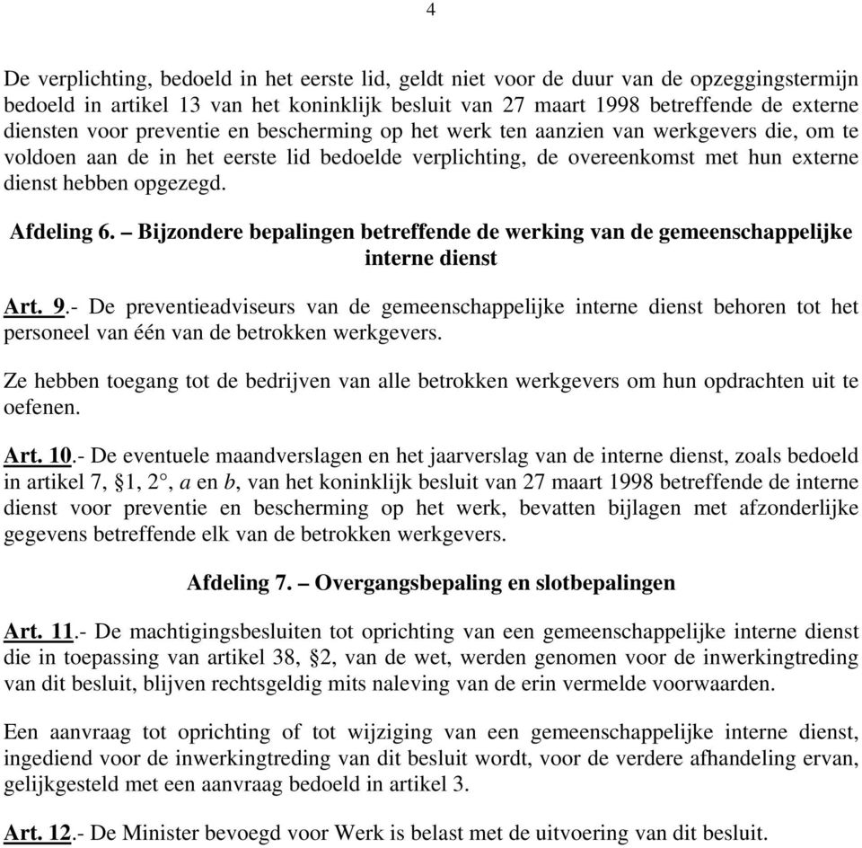 Bijzondere bepalingen betreffende de werking van de gemeenschappelijke interne dienst Art. 9.