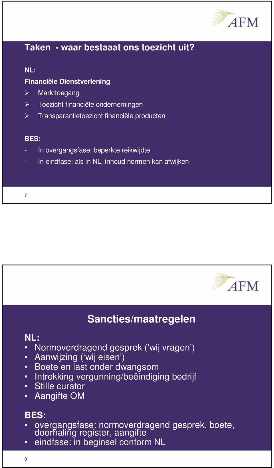 overgangsfase: beperkte reikwijdte - In eindfase: als in NL, inhoud normen kan afwijken 7 Sancties/maatregelen NL: Normoverdragend gesprek (