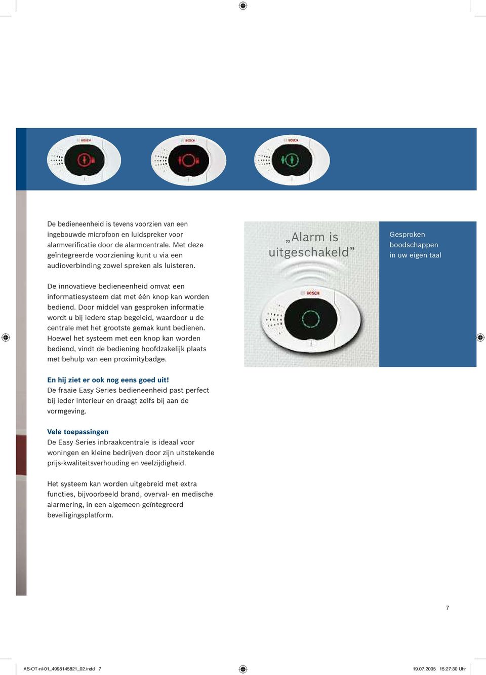 Alarm is uitgeschakeld Gesproken boodschappen in uw eigen taal De innovatieve bedieneenheid omvat een informatiesysteem dat met één knop kan worden bediend.