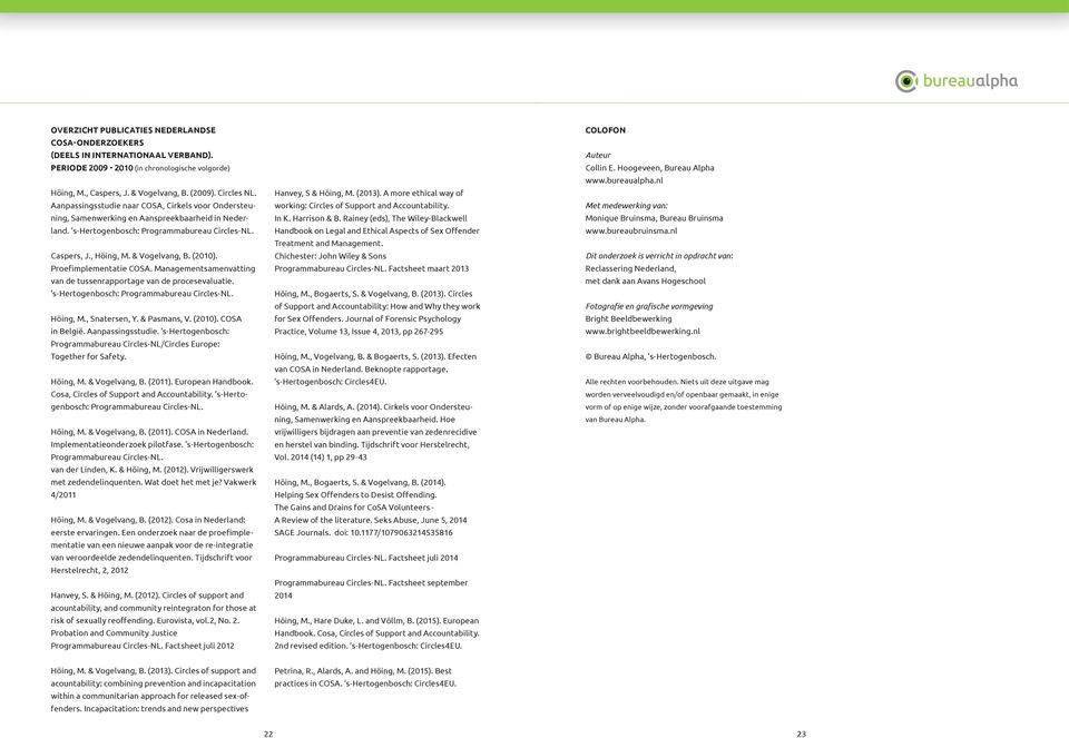 Proefimplementatie COSA. Managementsamenvatting van de tussenrapportage van de procesevaluatie. s-hertogenbosch: Programmabureau Circles-NL. Höing, M., Snatersen, Y. & Pasmans, V. (00).